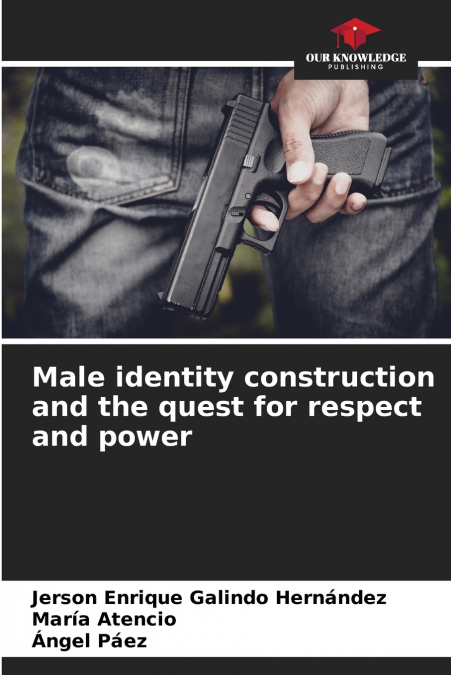 MALE IDENTITY CONSTRUCTION AND THE QUEST FOR RESPECT AND POW