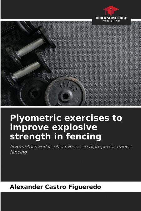 PLYOMETRIC EXERCISES TO IMPROVE EXPLOSIVE STRENGTH IN FENCIN