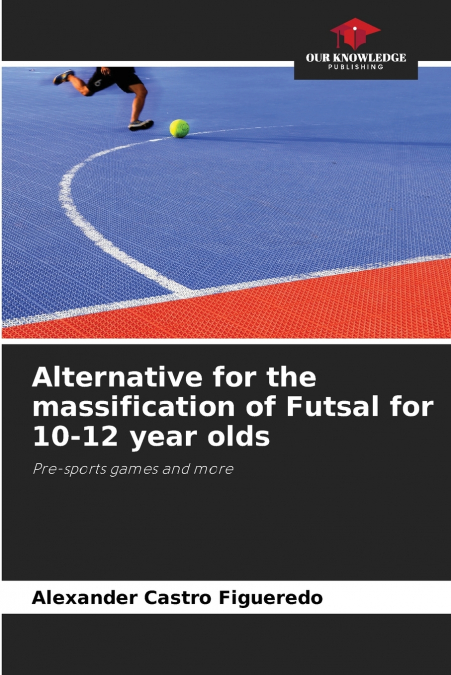 ALTERNATIVE FOR THE MASSIFICATION OF FUTSAL FOR 10-12 YEAR O