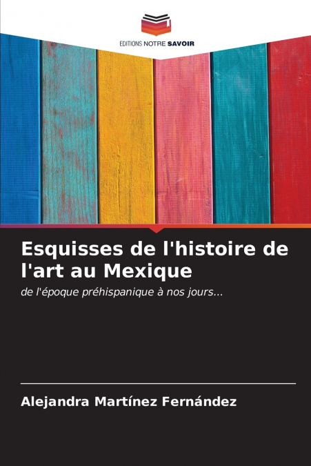 ESQUISSES DE L?HISTOIRE DE L?ART AU MEXIQUE