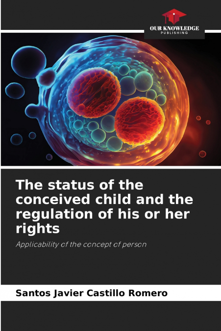 THE STATUS OF THE CONCEIVED CHILD AND THE REGULATION OF HIS