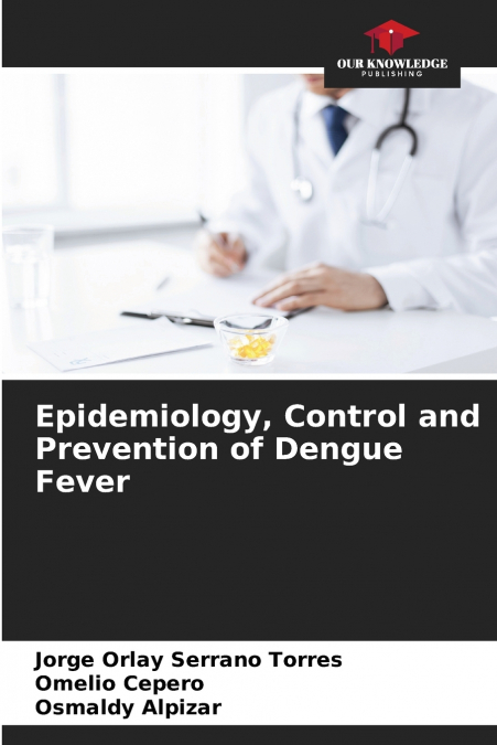 EPIDEMIOLOGY, CONTROL AND PREVENTION OF DENGUE FEVER