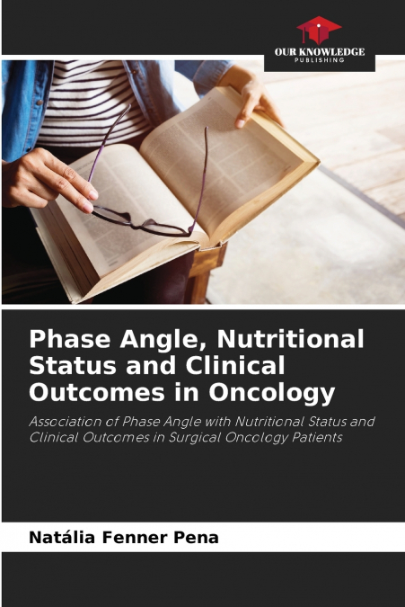 PHASE ANGLE, NUTRITIONAL STATUS AND CLINICAL OUTCOMES IN ONC