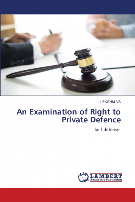 AN EXAMINATION OF RIGHT TO PRIVATE DEFENCE