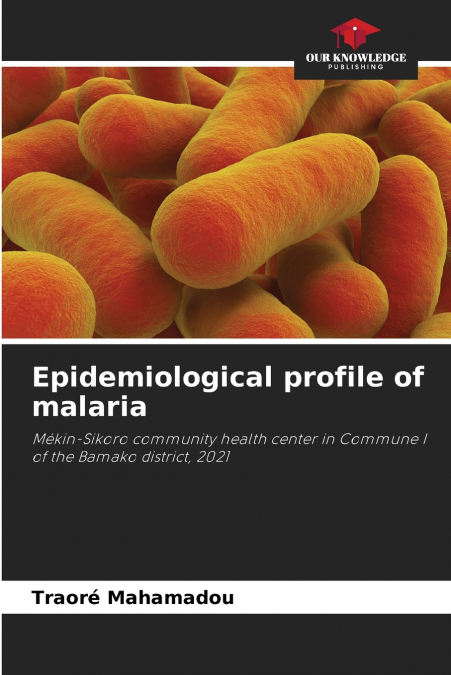 EPIDEMIOLOGICAL PROFILE OF MALARIA