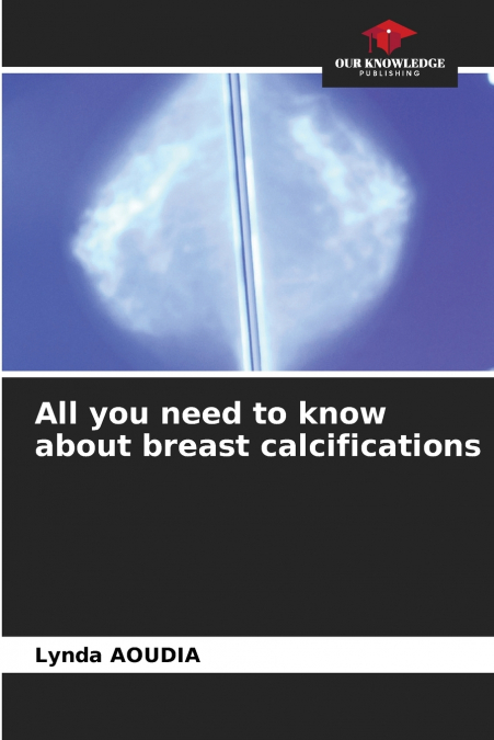 ALL YOU NEED TO KNOW ABOUT BREAST CALCIFICATIONS