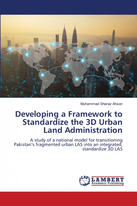 DEVELOPING A FRAMEWORK TO STANDARDIZE THE 3D URBAN LAND ADMI
