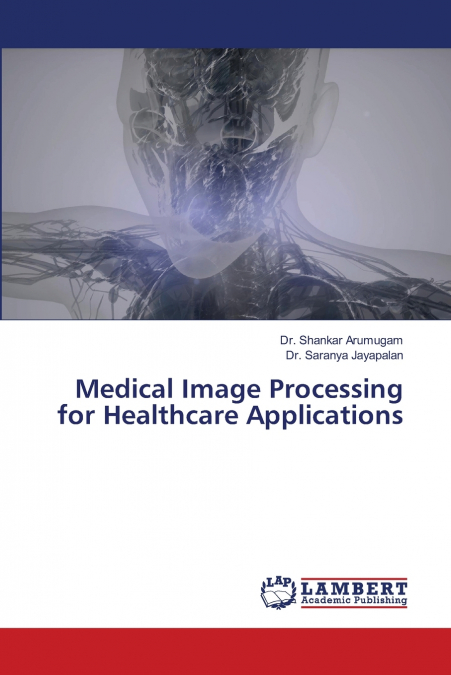 MEDICAL IMAGE PROCESSING FOR HEALTHCARE APPLICATIONS