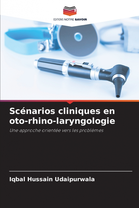SCENARIOS CLINIQUES EN OTO-RHINO-LARYNGOLOGIE