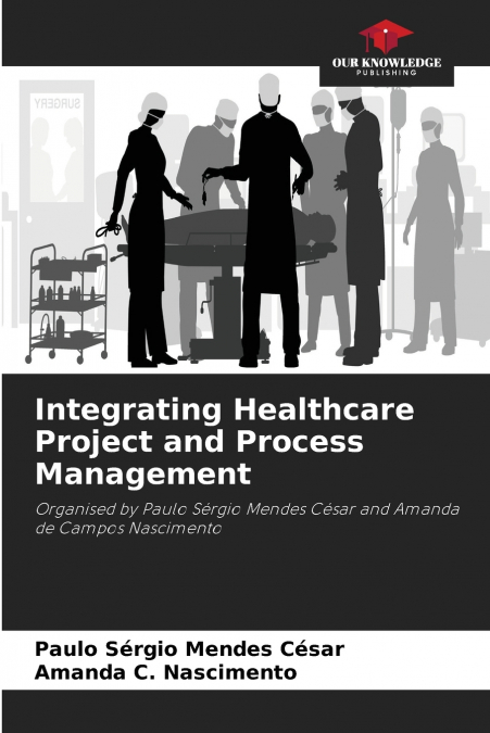 INTEGRATING HEALTHCARE PROJECT AND PROCESS MANAGEMENT
