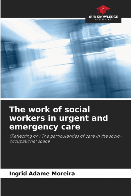 THE WORK OF SOCIAL WORKERS IN URGENT AND EMERGENCY CARE