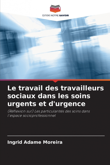 LE TRAVAIL DES TRAVAILLEURS SOCIAUX DANS LES SOINS URGENTS E