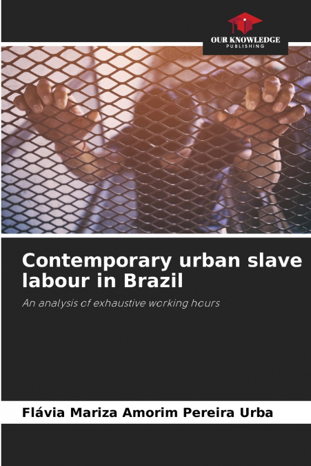 CONTEMPORARY URBAN SLAVE LABOUR IN BRAZIL