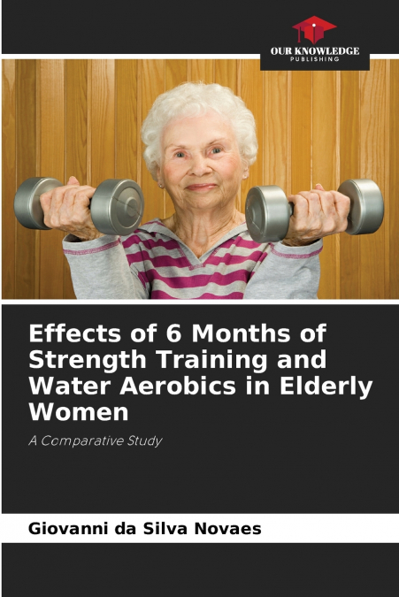 EFFECTS OF 6 MONTHS OF STRENGTH TRAINING AND WATER AEROBICS