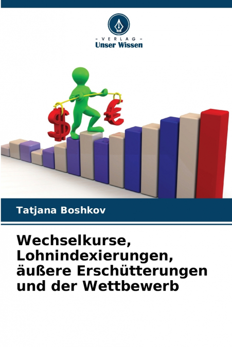 WECHSELKURSE, LOHNINDEXIERUNGEN, AU�ERE ERSCHUTTERUNGEN UND