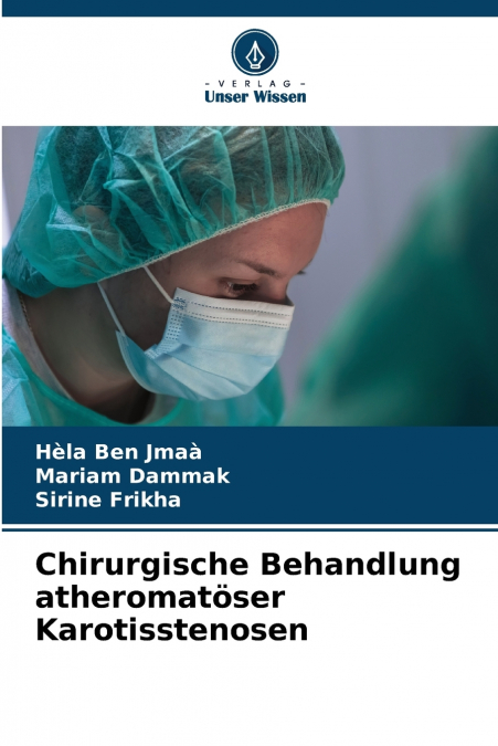 CHIRURGISCHE BEHANDLUNG ATHEROMATOSER KAROTISSTENOSEN