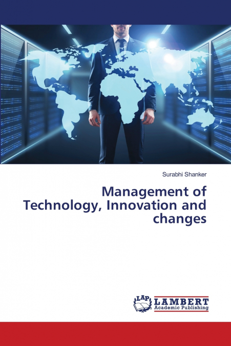 MANAGEMENT OF TECHNOLOGY, INNOVATION AND CHANGES