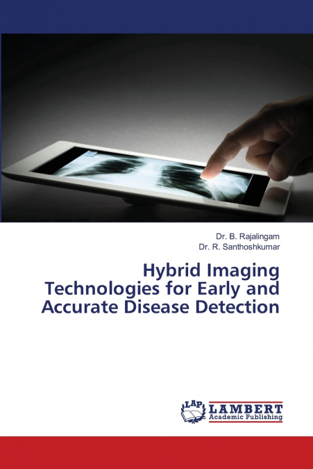 HYBRID IMAGING TECHNOLOGIES FOR EARLY AND ACCURATE DISEASE D