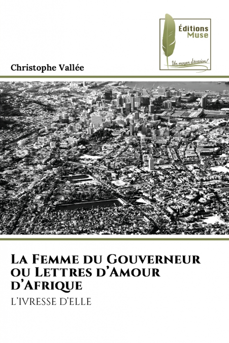LA FEMME DU GOUVERNEUR OU LETTRES D?AMOUR D?AFRIQUE