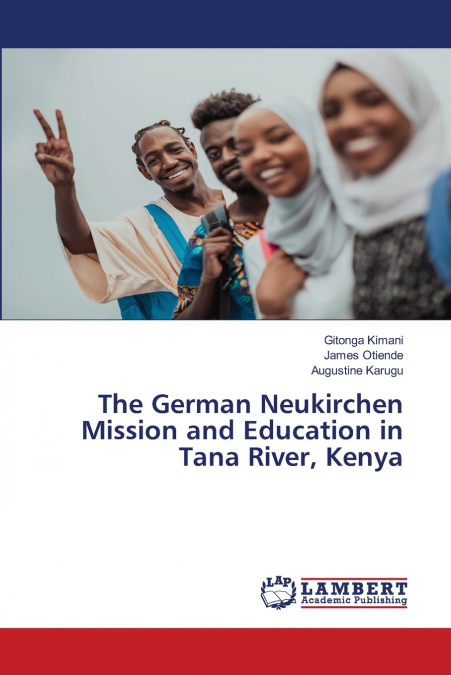 THE GERMAN NEUKIRCHEN MISSION AND EDUCATION IN TANA RIVER, K