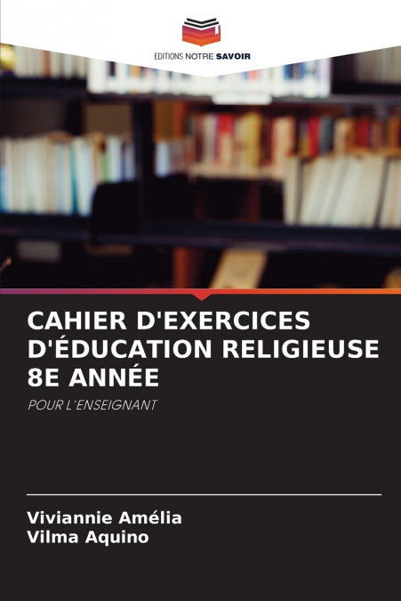CAHIER D?EXERCICES D?EDUCATION RELIGIEUSE 8E ANNEE
