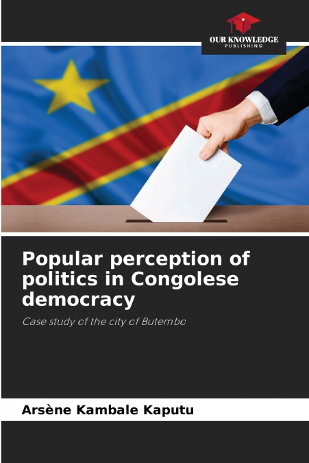 POPULAR PERCEPTION OF POLITICS IN CONGOLESE DEMOCRACY