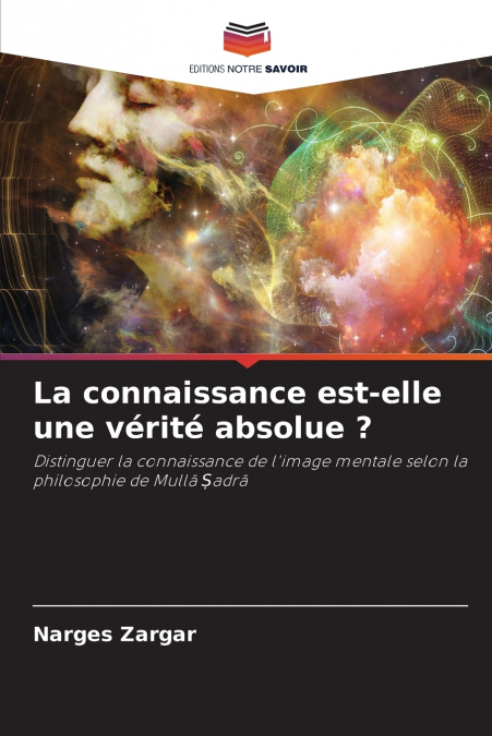 LA CONNAISSANCE EST-ELLE UNE VERITE ABSOLUE ?