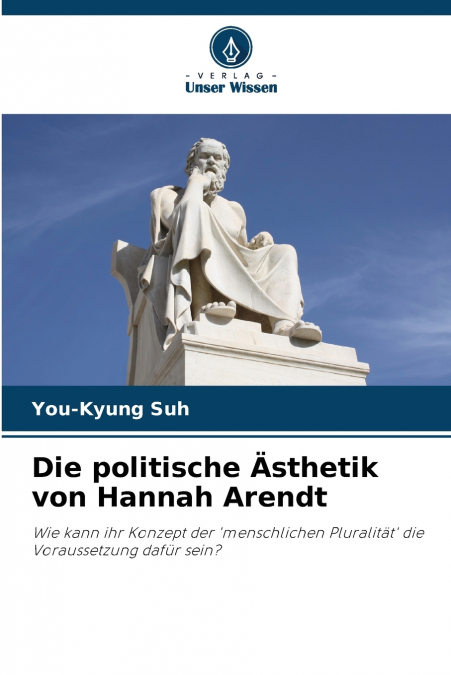 DIE POLITISCHE ?STHETIK VON HANNAH ARENDT
