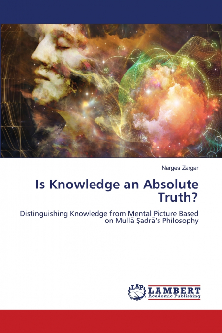 IS KNOWLEDGE AN ABSOLUTE TRUTH?