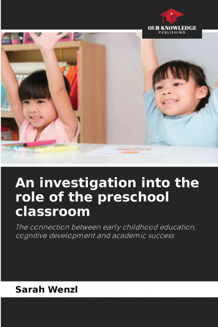 AN INVESTIGATION INTO THE ROLE OF THE PRESCHOOL CLASSROOM