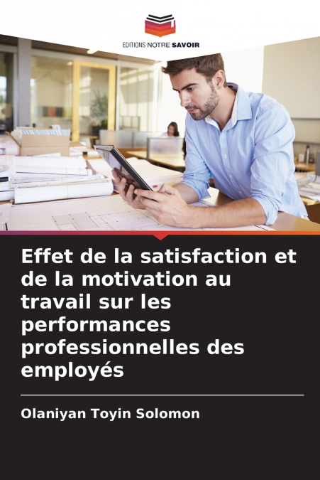 EFFET DE LA SATISFACTION ET DE LA MOTIVATION AU TRAVAIL SUR