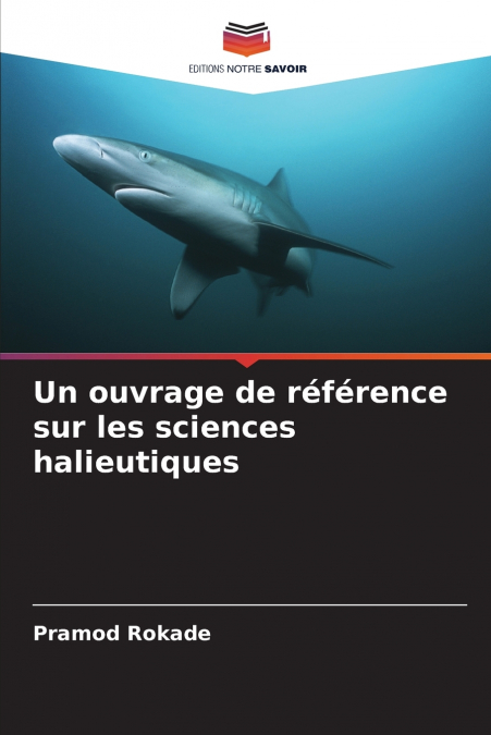 UN OUVRAGE DE REFERENCE SUR LES SCIENCES HALIEUTIQUES