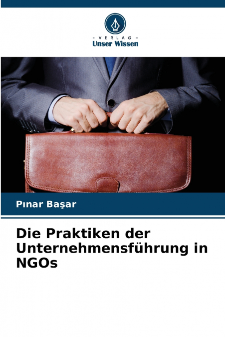 DIE PRAKTIKEN DER UNTERNEHMENSFUHRUNG IN NGOS