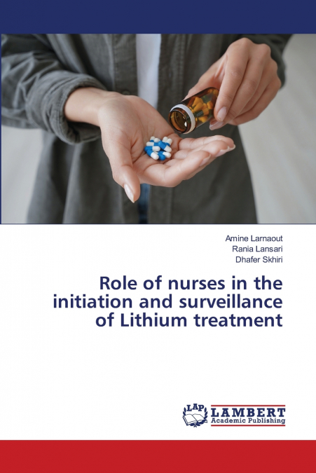 ROLE OF NURSES IN THE INITIATION AND SURVEILLANCE OF LITHIUM