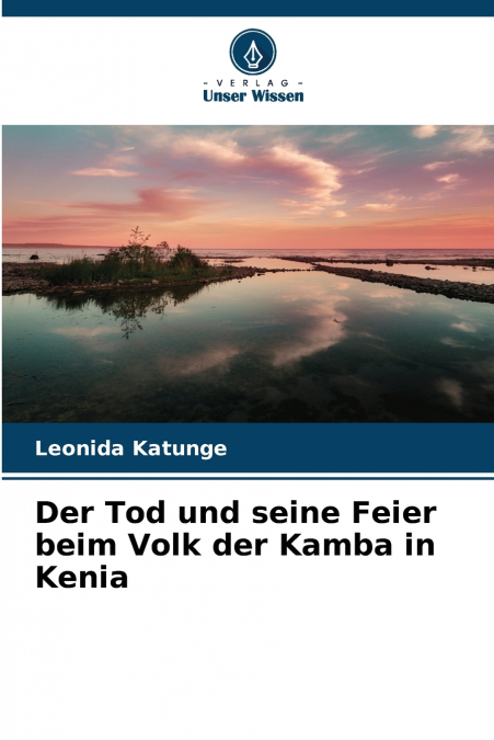 DER TOD UND SEINE FEIER BEIM VOLK DER KAMBA IN KENIA