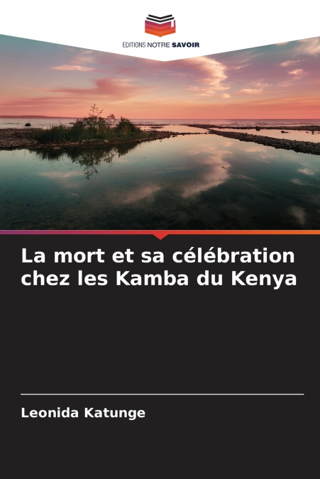 LA MORT ET SA CELEBRATION CHEZ LES KAMBA DU KENYA
