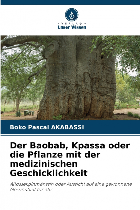DER BAOBAB, KPASSA ODER DIE PFLANZE MIT DER MEDIZINISCHEN GE