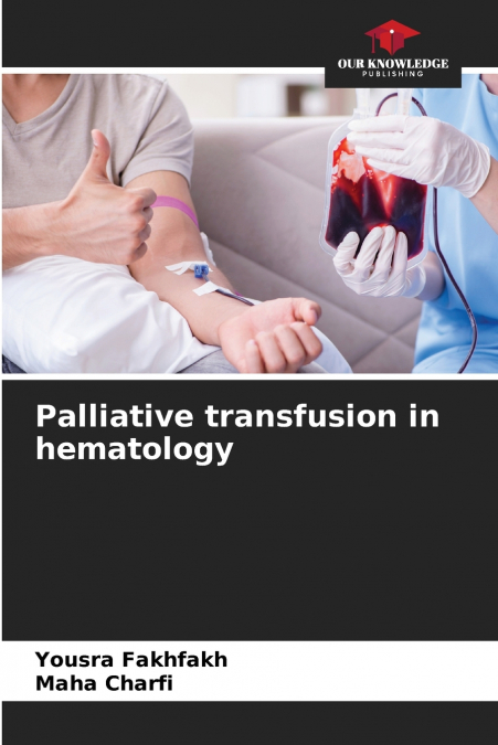 PALLIATIVE TRANSFUSION IN HEMATOLOGY