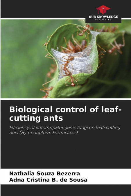 BIOLOGICAL CONTROL OF LEAF-CUTTING ANTS