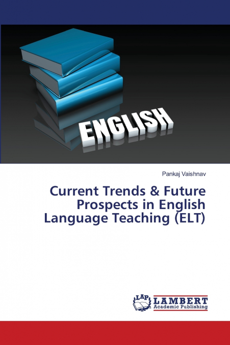 CURRENT TRENDS & FUTURE PROSPECTS IN ENGLISH LANGUAGE TEACHI
