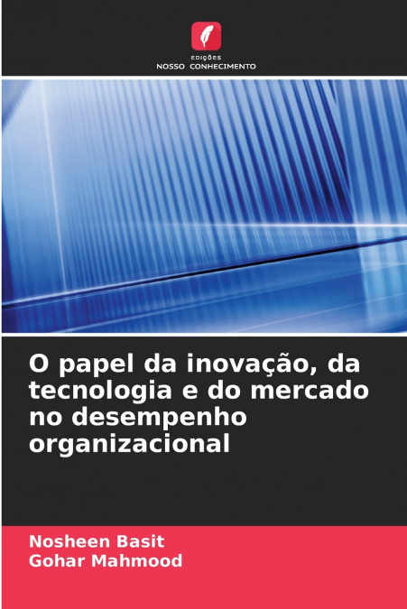 O PAPEL DA INOVA�AO, DA TECNOLOGIA E DO MERCADO NO DESEMPENH