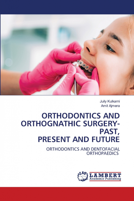ORTHODONTICS AND ORTHOGNATHIC SURGERY-PAST, PRESENT AND FUTU