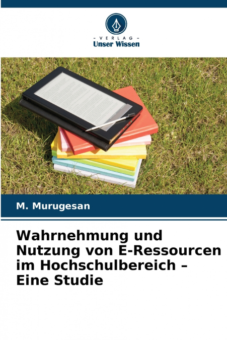WAHRNEHMUNG UND NUTZUNG VON E-RESSOURCEN IM HOCHSCHULBEREICH