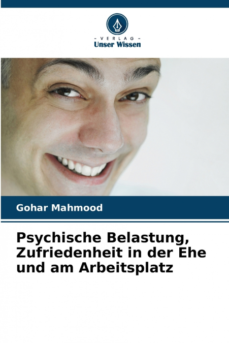 PSYCHISCHE BELASTUNG, ZUFRIEDENHEIT IN DER EHE UND AM ARBEIT