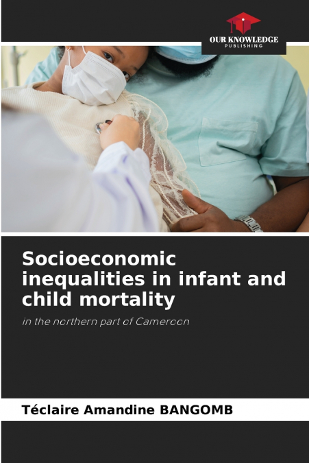 SOCIOECONOMIC INEQUALITIES IN INFANT AND CHILD MORTALITY