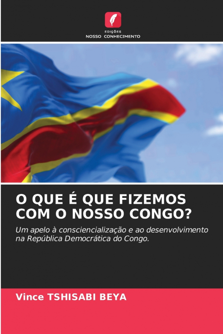 O QUE E QUE FIZEMOS COM O NOSSO CONGO?