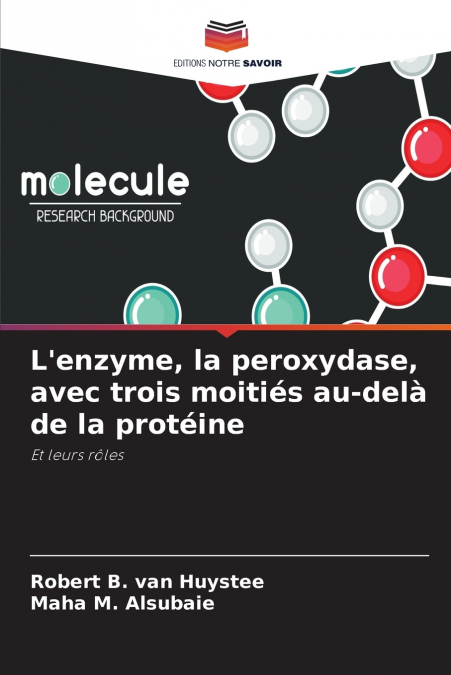 L?ENZYME, LA PEROXYDASE, AVEC TROIS MOITIES AU-DELA DE LA PR