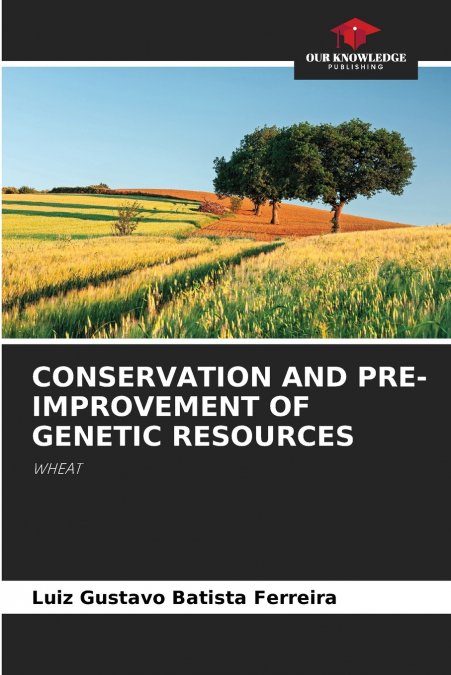 CONSERVATION AND PRE-IMPROVEMENT OF GENETIC RESOURCES
