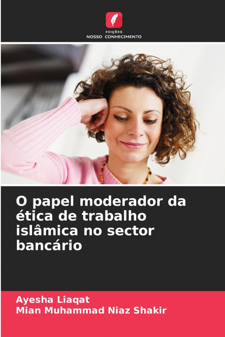 O PAPEL MODERADOR DA ETICA DE TRABALHO ISLAMICA NO SECTOR BA