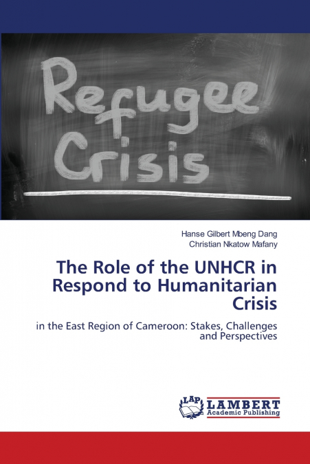 THE ROLE OF THE UNHCR IN RESPOND TO HUMANITARIAN CRISIS